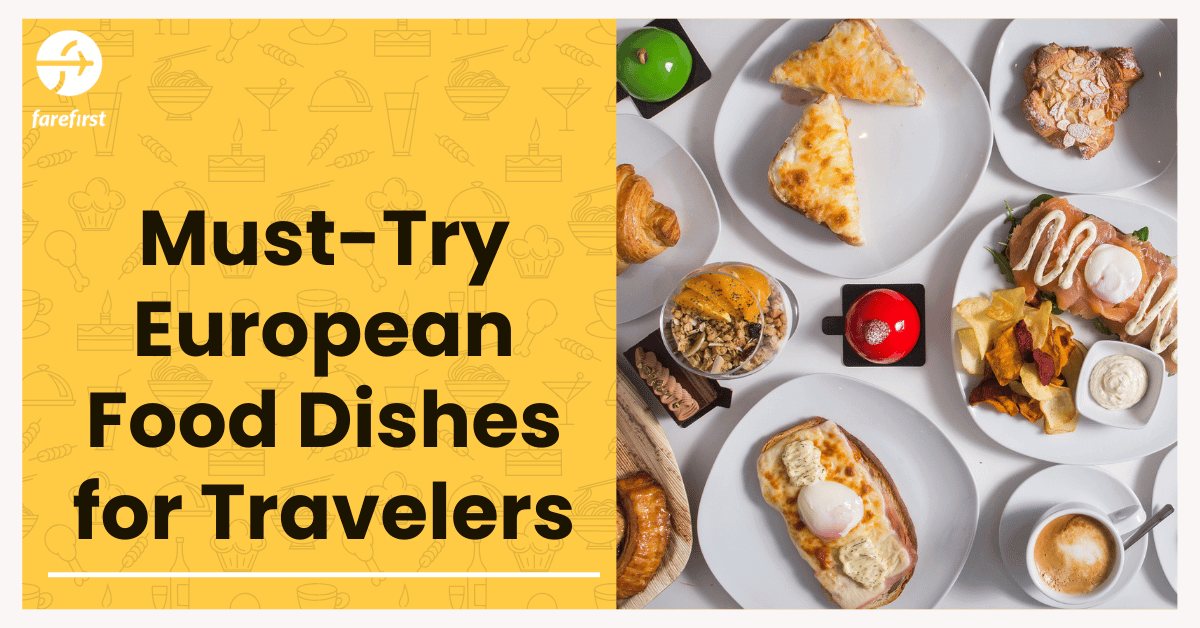 Must-Try European Food Dishes for Travelers